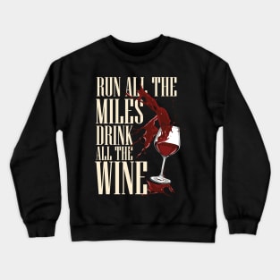 Run all the miles - Drink all the wine Crewneck Sweatshirt